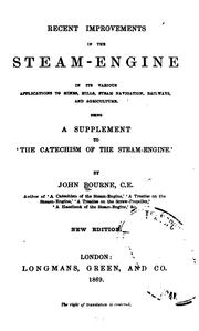 Cover of: Recent improvements in the steam-engine in its various applications to mines, mills, steam navigation, railways, and agriculture. by John Bourne (dramatist)
