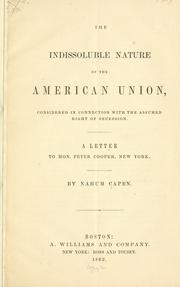Cover of: The indissoluble nature of the American union, considered in connection with the assumed right of secession.: A letter to Hon. Peter Cooper, New York.