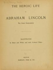 Cover of: The heroic life of Abraham Lincoln the great emancipator: Illustrated in black and white and with colored plates.