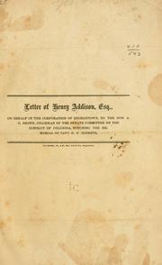 Cover of: Letter of Henry Addison, esq., on behalf of the corporation of Georgetown, to the Hon. A. G. Brown, chairman of the Senate committee on the District of Columbia, touching the memorial of Capt. B. S. Roberts.
