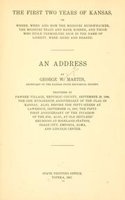 Cover of: The first two years of Kansas, or, Where, when and how the Missouri bushwhacker, the Missouri train and bank robber, and those who stole themselves rich in the name of liberty, were sired and reared by Martin, George Washington