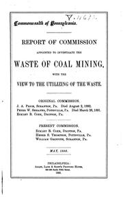 Cover of: Report of Commission appointed to investigate the waste of coal mining, with the view to the utilizing of the waste ... May, 1893. | Pennsylvania. Commission to Investigate Waste of Coal Mining.