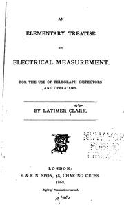 Cover of: An elementary treatise on electrical measurement.: For the use of telegraph inspectors and operators.