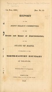 Cover of: Report of the Joint select committee of the Senate and House of representatives, of the state of Maine, in relation to the north-eastern boundary of the state. by Maine. Legislature. Committee on Northeastern Boundary.