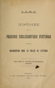 Histoire de la province ecclésiastique d'Ottawa et de la colonisation dans la vallée de l'Ottawa by Alexis de Barbezieux father