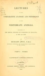 Cover of: Lectures on the comparative anatomy and physiology of the vertebrate animals by Richard Owen