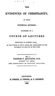 Cover of: The evidences of Christianity: in their external division, exhibited in a course of lectures, delivered in Clinton hall, in the winter of 1831-2, under the appointment of the University of the city of New York.