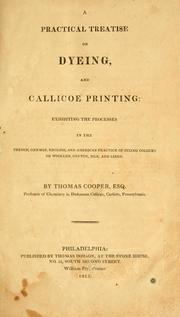 Cover of: A practical treatise on dyeing, and callicoe printing: exhibiting the processes in the French, German, English, and American practice of fixing colours on woollen, cotton, silk, and linen.
