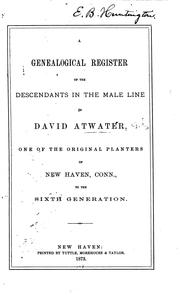 Cover of: A genealogical register of the descendants in the male line of David Atwater: one of the original planters of New Haven, Conn., to the sixth generation.