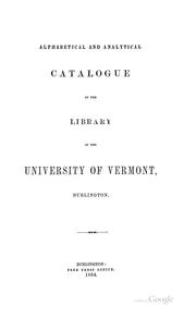 Cover of: Alphabetical and analytical catalogue of the Library of the University of Vermont, Burlington.