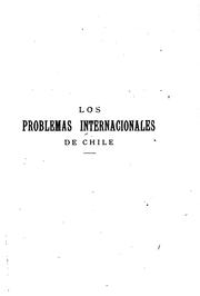 Cover of: Los problemas internacionales de Chile: la cuestión argentina, el tratado de 1881 y negociaciones posteriores