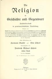 Cover of: Die Religion in Geschichte und Gegenwart by redigiert von Gunkel ... Heitmüller ... [u.a.] unter Mitwirkung von Hermann Gunkel und Otto Scheel, herausgegeben von Friedrich Michael Schiele ...