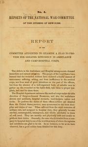 Cover of: Report of the Committee appointed to examine a plan to provide for greater efficiency in ambulance and camp-hospital corps. by National War Committee of the Citizens of New York.