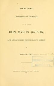 Cover of: Memorial proceedings of the Senate upon the death of Hon. Myron Matson: late a Senator from the twenty-fifth district of Pennsylvania.