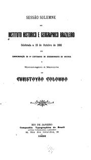 Cover of: Sessão solemne do Instituto historico e geographico brazileiro, celebrada a 12 de outobro de 1892 em commenoracão do 4 c̊entenario do descobrimento da America e homenagem á memoria de Christovão Colombo.