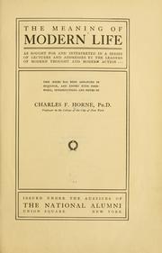 Cover of: The meaning of modern life as sought for and interpreted in a series of lectures and addresses by the leaders of modern thought and modern action by Charles F. Horne