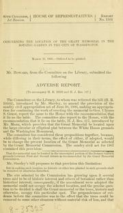 Cover of: Concerning the location of the Grant Memorial in the Botanic Garden in the city of Washington ...: Adverse report. <To accompany H.R. 10502 and H.J. Res. 117.>