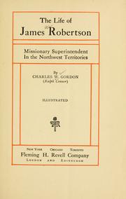 Cover of: The life of James Robertson: missionary superintendent in the northwest territories
