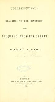 Cover of: Correspondence relating to the invention of the Jacquard brussels carpet power loom.