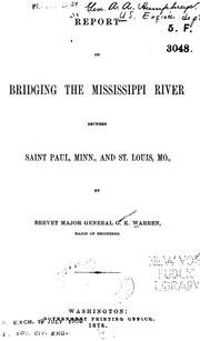 Cover of: Report on bridging the Mississippi River between Saint Paul, Minn., and St. Louis, Mo.