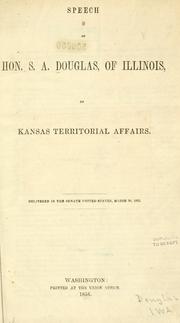Cover of: Speech of Hon. S. A. Douglas, of Illinois, on Kansas territorial affairs.
