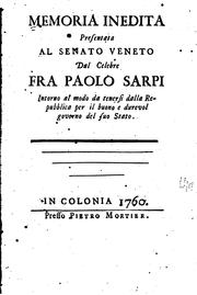 Cover of: Memoria inedita: presentata al Senato veneto dal celebre fra Paolo Sarpi, intorno al modo da tenersi dalla repubblica per il buona e dure vol governo del suo stato.