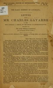 Cover of: The early history of Louisiana.: Letter from Mr.Charles gayarre to the Hon. Randall L. Gibson, of the House of representatives, relative to the early history of Louisiana. [To accompany bill H. R. 4191]