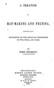 Cover of: treatise on hat-making and felting | John Thomson