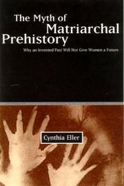 Cover of: The Myth of Matriarchal Prehistory: Why An Invented Past Will Not Give Women a Future