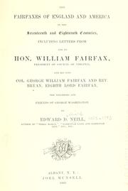 Cover of: The Fairfaxes of England and America in the seventeenth and eighteenth centuries: including letters from and to Hon. William Fairfax, president of Council of Virginia, and his sons Col. George William Fairfax and Rev. Bryan, eighth Lord Fairfax, the neighbors and friends of George Washington