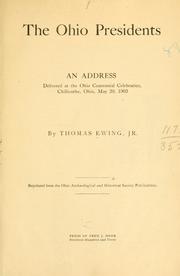 Cover of: The Ohio presidents: an address delivered at the Ohio centennial celebration, Chillicothe, Ohio, May 20, 1903