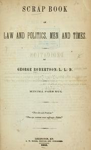 Cover of: Scrap book on law and politics, men and times | Robertson, George