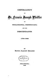 Cover of: Genealogy of Dr. Francis Joseph Pfeiffer of Philadelphia, Pennsylvania and his descendants.: 1734-1899.