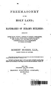 Cover of: Freemasonry in the Holy Land: or, Handmarks of Hiram's builders; embracing notes made during a series of masonic researches, in 1868, in Asia Minor, Syria, Palestine, Egypt and Europe, and the results of much correspondence with freemasons in those countries.
