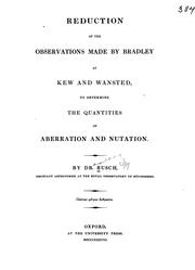 Cover of: Reduction of the observations made by Bradley at Kew and Wansted: to determine the quantities of aberration and nutation.
