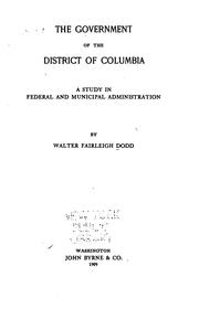 Cover of: The government of the District of Columbia: a study in federal and municipal administration