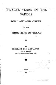 Twelve years in the saddle for law and order on the frontiers of Texas by W. John L. Sullivan