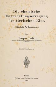 Cover of: Die chemische Entwicklungserregung des tierischen Eies by Jacques Loeb
