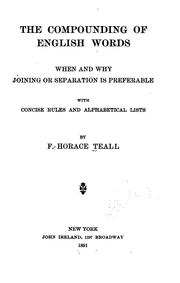 Cover of: The compounding of English words: when and why joining or separation is preferable, with concise rules and alphabetical lists