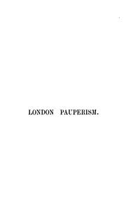 Cover of: London pauperism amongst Jews and Christians.: An inquiry into the principles and practice of out-door relief in the metropolis, and the result upon the moral and physical condition of the pauper class.