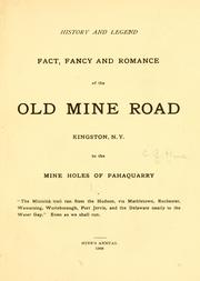 Cover of: History and legend: fact, fancy and romance of the Old mine road, Kingston, N. Y., to the mine holes of Pahaquarry.