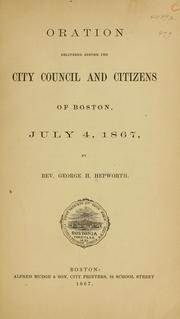 Cover of: Oration delivered before the City council and citizens of Boston, July 4, 1867 by George H. Hepworth