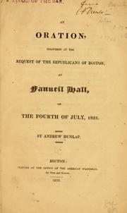 Cover of: An oration, delivered at the request of the Republicans of Boston by Andrew Dunlap, Andrew Dunlap