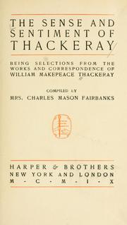 Cover of: The sense and sentiment of Thackeray: being selections from the works and correspondence of William Makepeace Thackeray