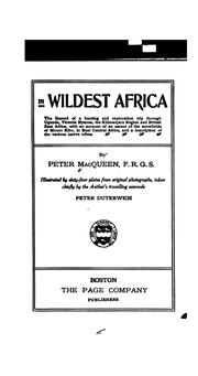 Cover of: In wildest Africa: the record of a hunting and exploration trip through Uganda, Victoria Nyanza, the Kilimanjaro region and British East Africa, with an account of an ascent of the snowfields of Mount Kibo, in East Central Africa, and a description of the various native tribes.