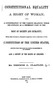Cover of: Constitutional equality a right of woman: or, A consideration of the various relations which she sustains as a necessary part of the body of society and humanity; with her duties to herself -- together with a review of the Constitution of the United States, showing that the rights to vote is guaranteed to all citizens. Also a review of the rights of children.