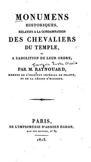 Cover of: Monumens historiques: rélatifs à la condamnation des Chevaliers du Temple, et à l'abolition de leur ordre