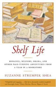 Cover of: Shelf Life: Romance, Mystery, Drama, and Other Page-Turning Adventures from a Year in a Bookstore