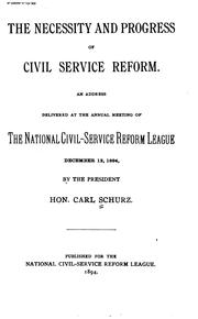 Cover of: The necessity and progress of civil service reform: an address delivered at the annual meeting of the National Civil-Service Reform League, December 12, 1894
