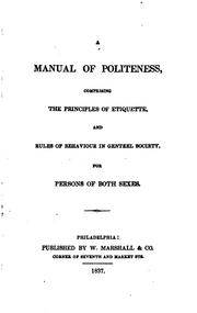 A Manual of Politeness: Comprising the Principles of Etiquette, and Rules of ...